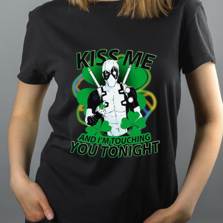 Original Deadpool Irish Kiss Me And I m Touching You Tonight shirt 4 - Original Deadpool Irish Kiss Me And I’m Touching You Tonight shirt