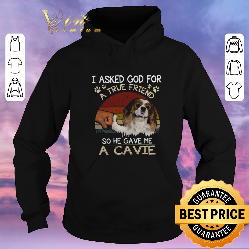 Original I Asked God For A True Friend So He Gave Me A Cavie dog Vintage shirt sweater 4 - Original I Asked God For A True Friend So He Gave Me A Cavie dog Vintage shirt sweater