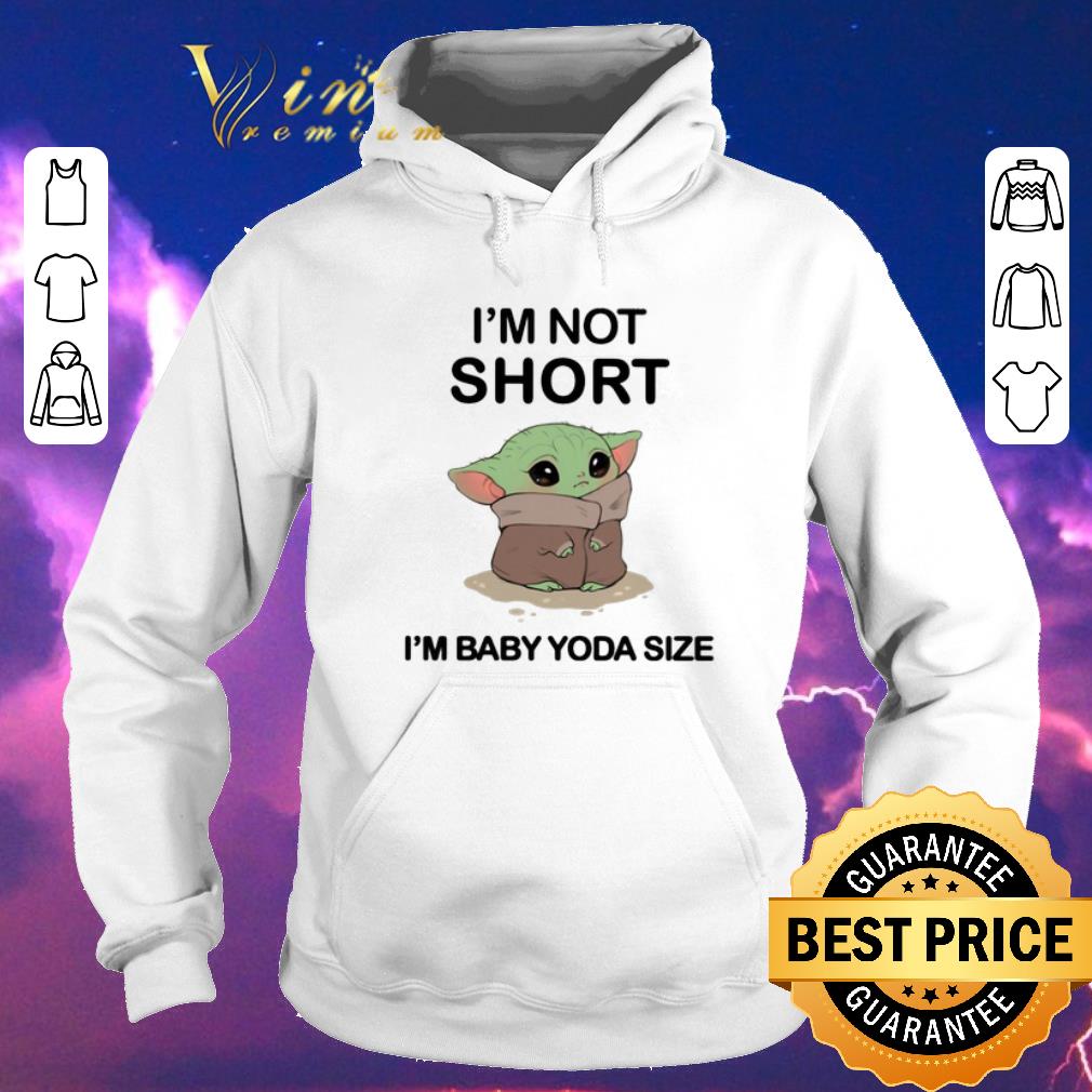 Original I'm not short I'm Baby Yoda size shirt Original I m not short I m Baby Yoda size shirt 4 - Original I'm not short I'm Baby Yoda size shirt