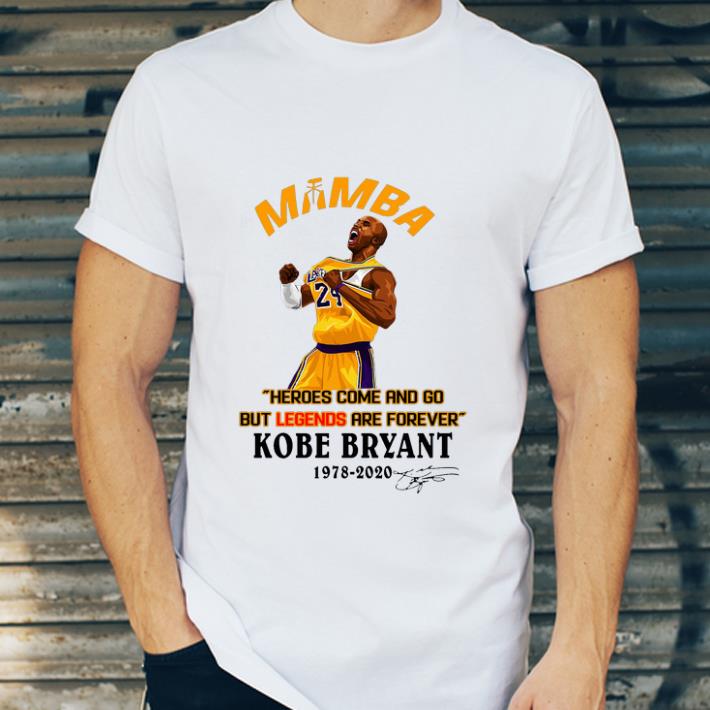 Original Mamba Heroes Come And Go But Legends Are Forever Kobe Bryant 1978 2020 Signature shirt 4 - Original Mamba Heroes Come And Go But Legends Are Forever Kobe Bryant 1978-2020 Signature shirt