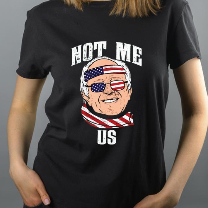 Original Not Me US Bernie Sanders 2020 For President shirt 4 - Original Not Me US Bernie Sanders 2020 For President shirt