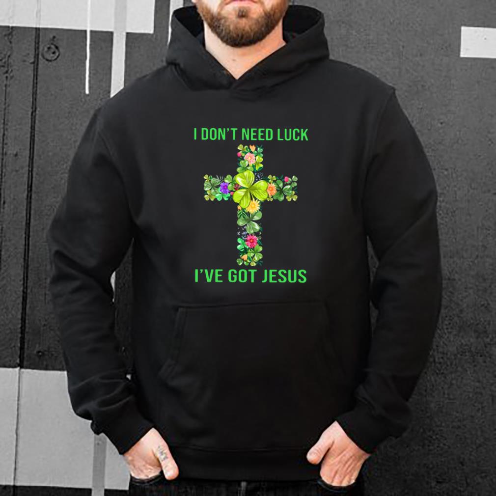 Original St Patrick s Day I Don t Need Luck I ve Got Jesus shirt 4 - Original St Patrick’s Day I Don’t Need Luck I’ve Got Jesus shirt