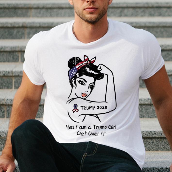Original Trump 2020 Yes I Am A Trump Girl Get Over It shirt 4 - Original Trump 2020 Yes I Am A Trump Girl Get Over It shirt