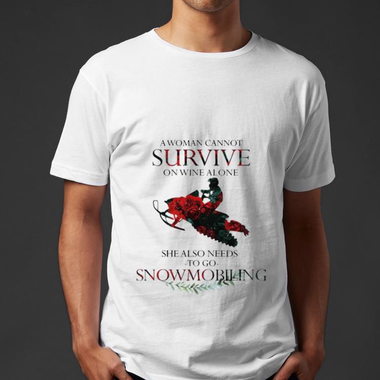 Premium A Woman Cannot Survive On Wine Alone She Also Needs To Go Snowmobiling shirt 4 - Premium A Woman Cannot Survive On Wine Alone She Also Needs To Go Snowmobiling shirt