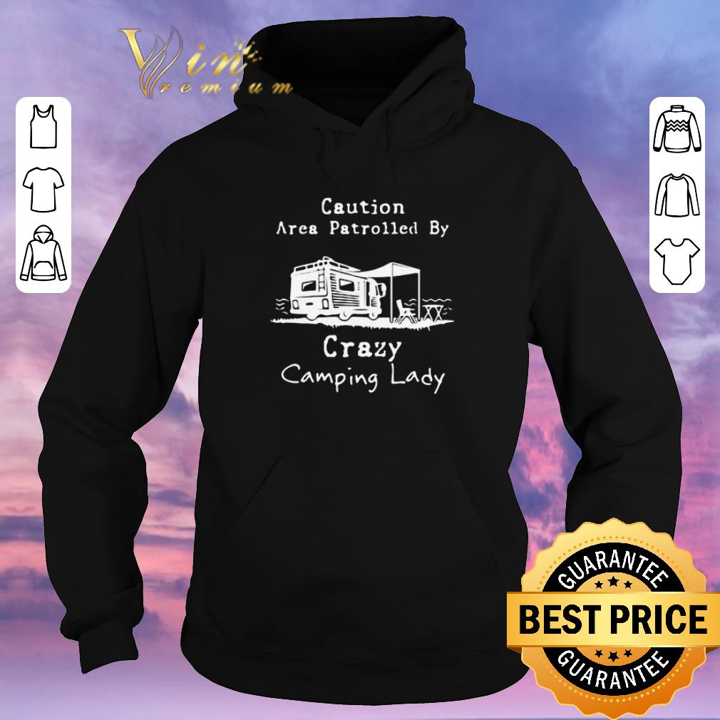 Premium Caution Area Patrolled By Crazy Camping Lady shirt sweater 4 - Premium Caution Area Patrolled By Crazy Camping Lady shirt sweater