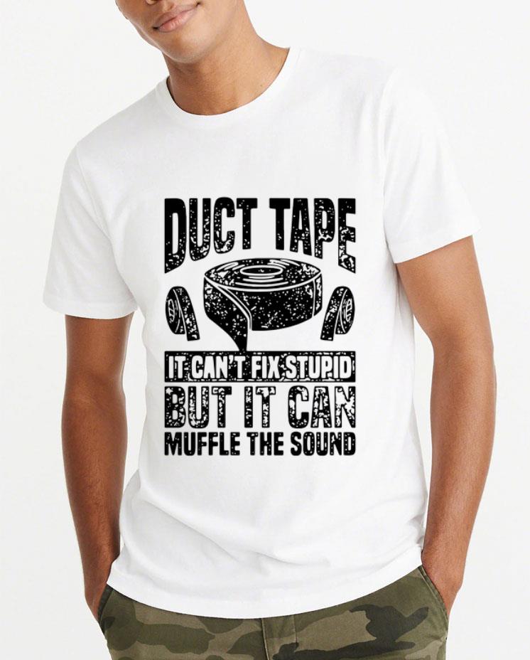 Premium Duct Tape It Can t Fix Stupid But It Can Muffle The Sound shirt 4 - Premium Duct Tape It Can’t Fix Stupid But It Can Muffle The Sound shirt