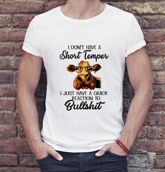 Premium I Don t Have A Short Temper I Just Have A Quick Reaction To Bullshit shirt 4 - Premium I Don't Have A Short Temper I Just Have A Quick Reaction To Bullshit shirt