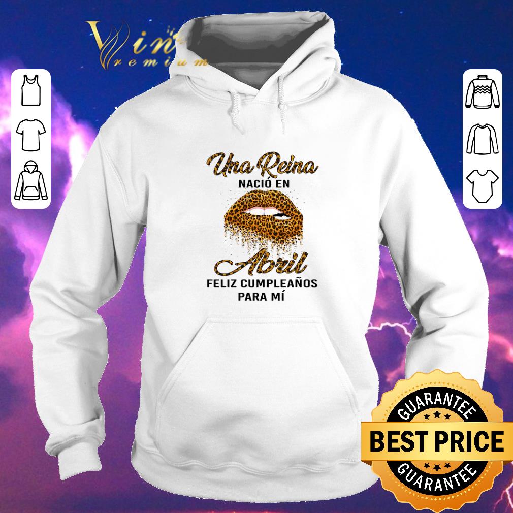 Premium Leopard Lips Una Reina Nacio En Abril Feliz Cumpleanos Para Mi shirt sweater 4 - Premium Leopard Lips Una Reina Nacio En Abril Feliz Cumpleanos Para Mi shirt sweater