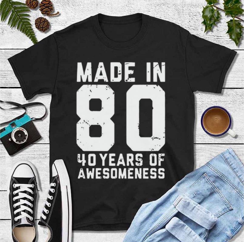 Premium Made in 80 40 years of awesomeness shirt 4 - Premium Made in 80 40 years of awesomeness shirt