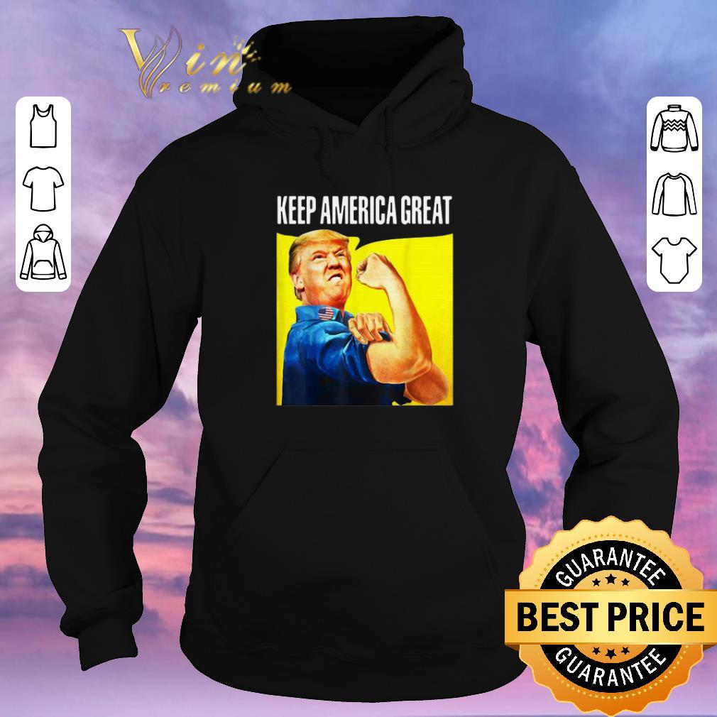 Premium Strong Donald Trump Keep America Great shirt sweater 4 - Premium Strong Donald Trump Keep America Great shirt sweater