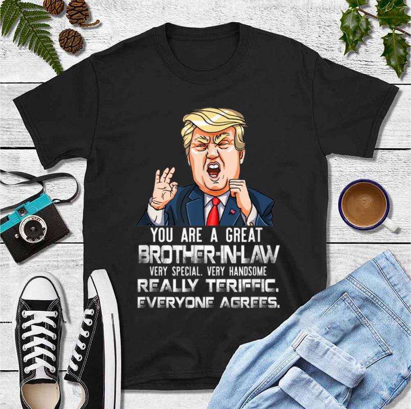 Premium You Are A Great Brother in law Really Teriffic Everyone Agrees shirt 4 - Premium You Are A Great Brother-in-law Really Teriffic Everyone Agrees shirt