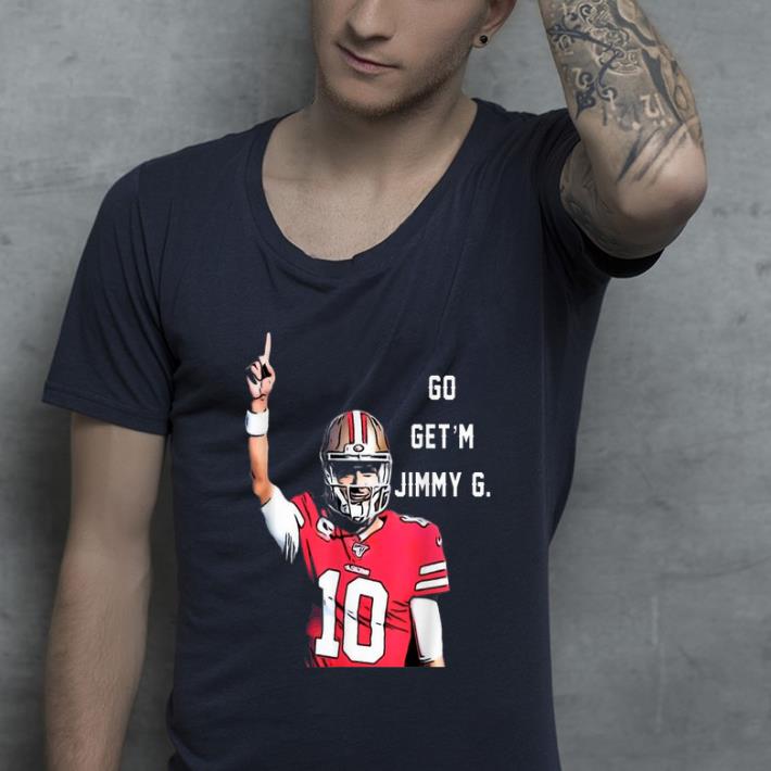 Pretty Go Get m Jimmy G Jimmy Garoppolo Francisco 49ers shirt 4 - Pretty Go Get'm Jimmy G Jimmy Garoppolo Francisco 49ers shirt