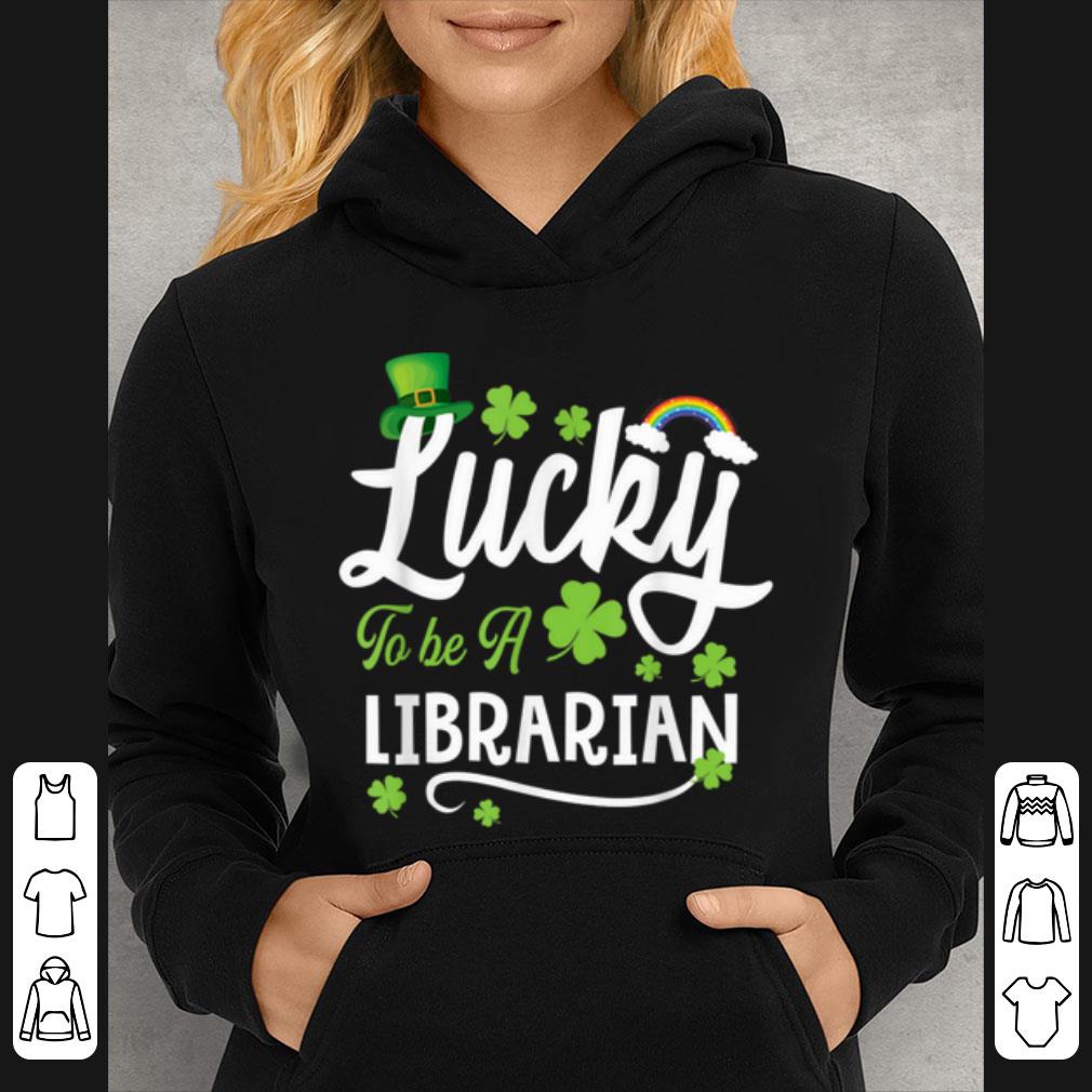 Pretty Lucky To Be A Librarian Funny St Patrick Day Gift shirt 4 - Pretty Lucky To Be A Librarian Funny St. Patrick Day Gift shirt