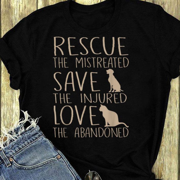Pretty Rescue The Mistreated Save The Injured Love The Abandoned shirt 4 - Pretty Rescue The Mistreated Save The Injured Love The Abandoned shirt