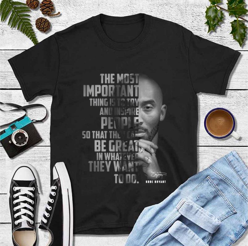 Pretty The Most Important Thing Is To Try And Inspire People So That They Can Be Great In Whatever They Want To Do Kobe Bryant Signature shirt 4 - Pretty The Most Important Thing Is To Try And Inspire People So That They Can Be Great In Whatever They Want To Do Kobe Bryant Signature shirt