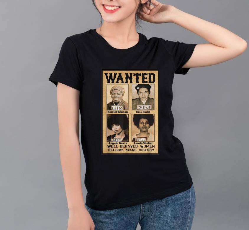 Pretty Wanted Well Behaved Women Seldom Make History shirt 4 - Pretty Wanted Well Behaved Women Seldom Make History shirt