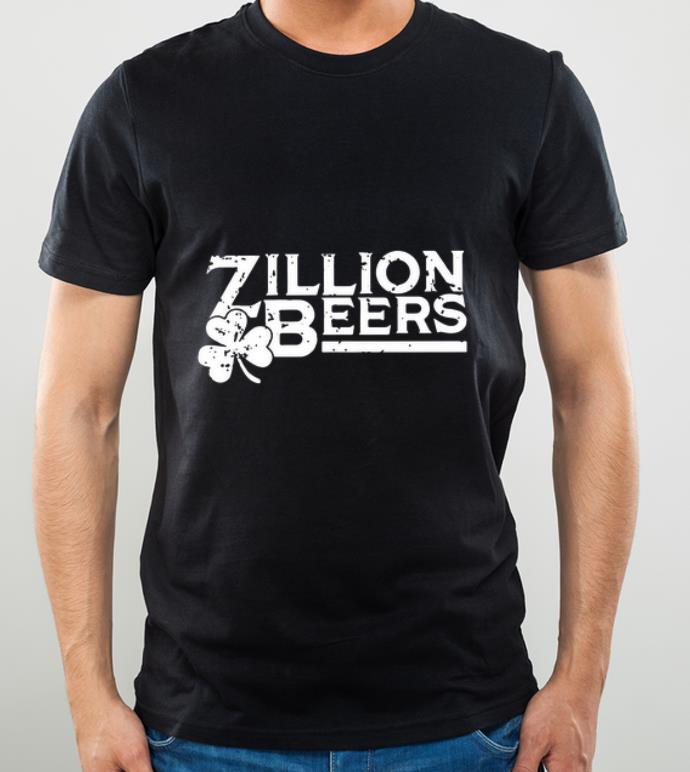 Pretty Zillion Beers St Patricks Day shirt 4 - Pretty Zillion Beers St Patricks Day shirt