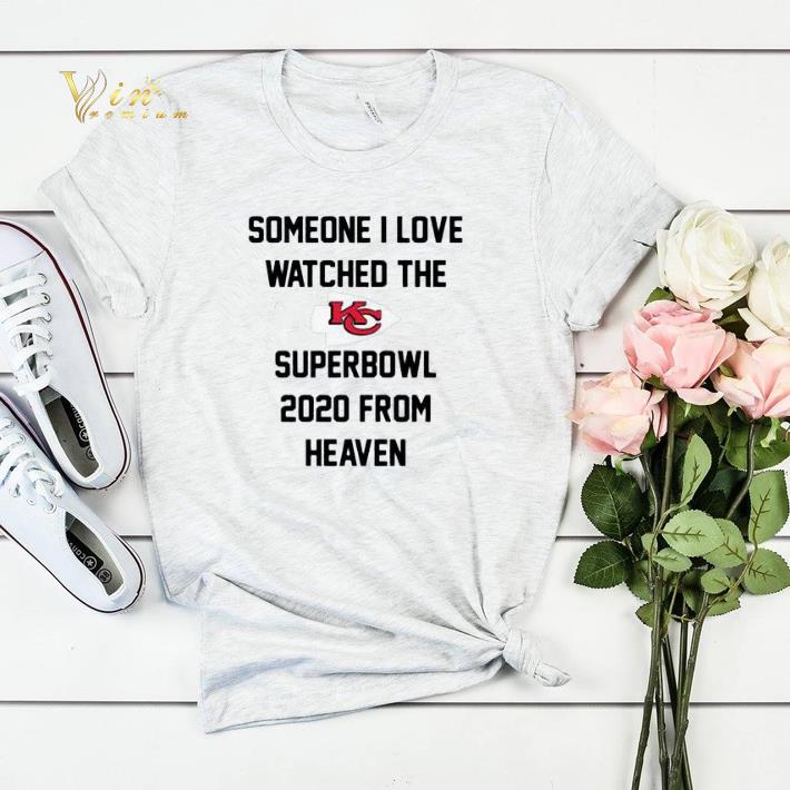 Someone I love watched the Kansas City Chiefs Superbowl 2020 from heaven shirt sweater 4 - Someone I love watched the Kansas City Chiefs Superbowl 2020 from heaven shirt sweater