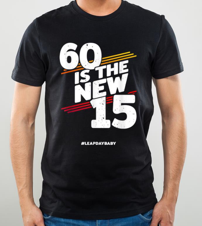 Top 60 Is The New 15 Leap Day Baby Leap Year Birthday 2020 shirt 4 - Top 60 Is The New 15 Leap Day Baby Leap Year Birthday 2020 shirt