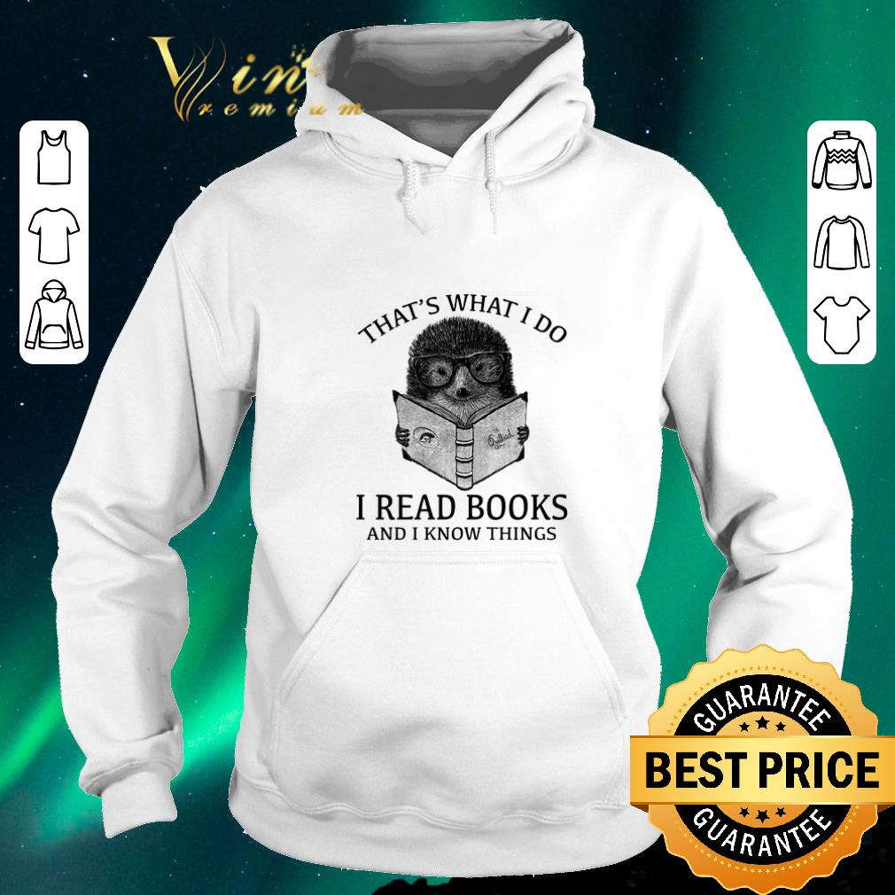 Top Hedgehog that s what i do i read books and i know things shirt sweater 4 - Top Hedgehog that's what i do i read books and i know things shirt sweater