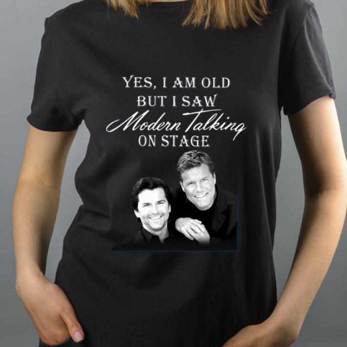 Yes I Am Old But I Saw Modern Talking On Stage shirt 4 - Yes I Am Old But I Saw Modern Talking On Stage shirt