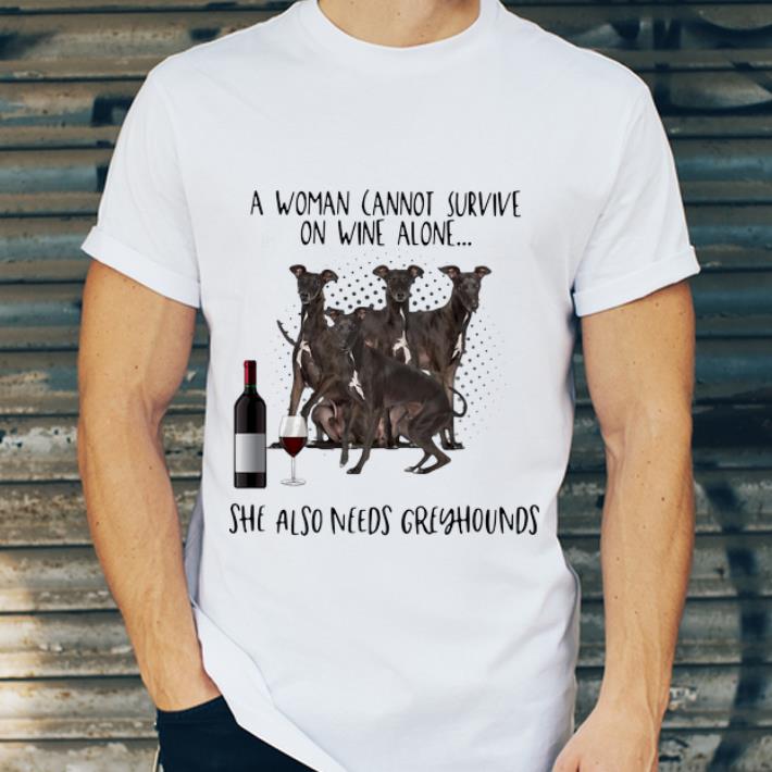 Awesome A Woman Cannot Survive On Wine Alone She Also Needs Greyhounds shirt 4 - Awesome A Woman Cannot Survive On Wine Alone She Also Needs Greyhounds shirt