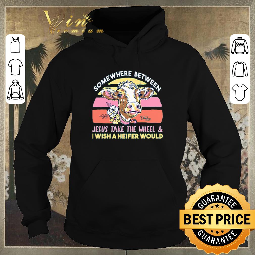 Awesome Cow Somewhere between Jesus take the wheel & i wish Heifer would shirt sweater Awesome Cow Somewhere between Jesus take the wheel i wish Heifer would shirt sweater 4 - Awesome Cow Somewhere between Jesus take the wheel & i wish Heifer would shirt sweater
