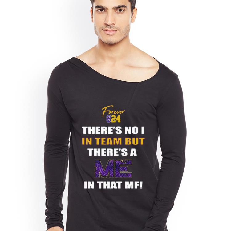Awesome Forever 824 There Is No 1 In Team But There s A Me In That MF shirt 4 - Awesome Forever 824 There Is No 1 In Team But There;s A Me In That MF shirt