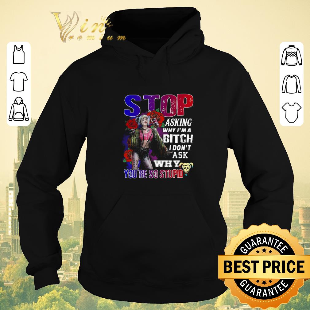 Awesome Harley Quinn stop asking why i m a bitch i don t ask why you re so stupid shirt sweater 4 - Awesome Harley Quinn stop asking why i’m a bitch i don’t ask why you’re so stupid shirt sweater