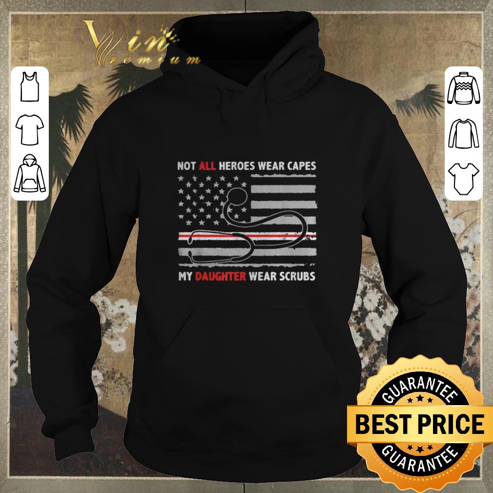 Awesome Not all heroes wear capes my daughter wear scrubs medical America shirt sweater Awesome Not all heroes wear capes my daughter wear scrubs medical America shirt sweater 4 - Awesome Not all heroes wear capes my daughter wear scrubs medical America shirt sweater