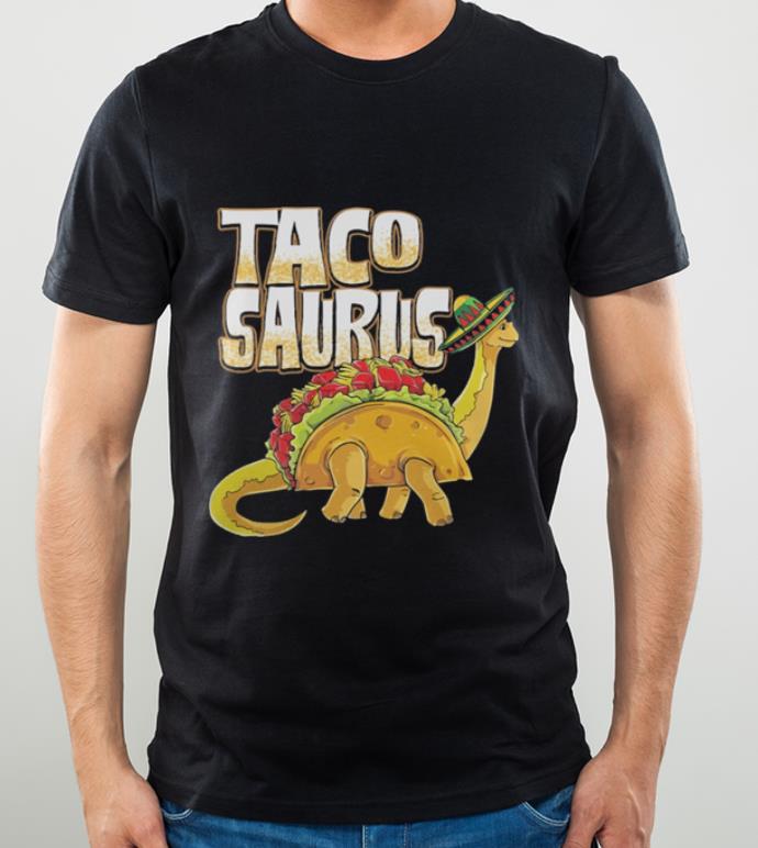 Awesome Tacosaurus Cinco de mayo Dinosaur taco shirt 4 - Awesome Tacosaurus Cinco de mayo Dinosaur taco shirt