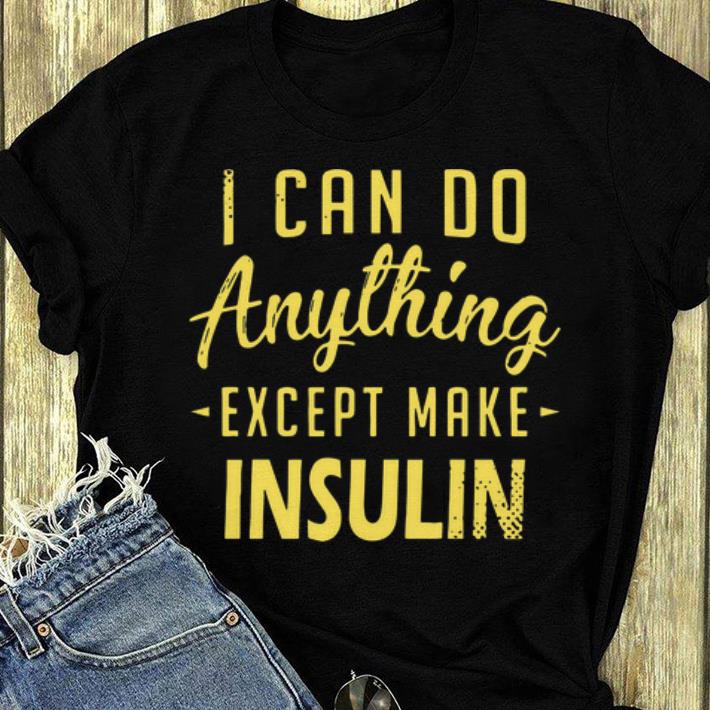 Beautiful I Can Do Anything Except Make Insulin shirt 4 - Beautiful I Can Do Anything Except Make Insulin shirt