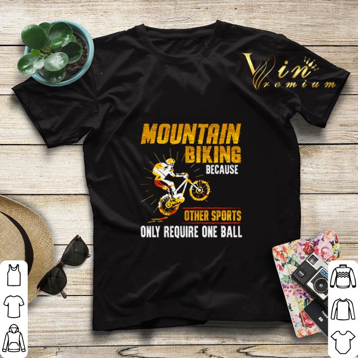 Biker Mountain Biking because other sports only require one ball shirt sweater Biker Mountain Biking because other sports only require one ball shirt sweater 4 - Biker Mountain Biking because other sports only require one ball shirt sweater