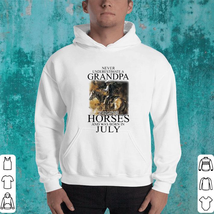 Cool Never underestimate a grandpa who loves horses was born in july shirt 4 - Cool Never underestimate a grandpa who loves horses was born in july shirt