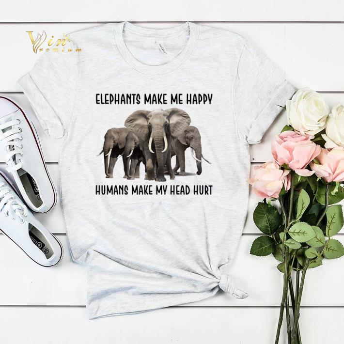 Elephants Make Me Happy Humans Make My Head Hurt shirt sweater 4 - Elephants Make Me Happy Humans Make My Head Hurt shirt sweater