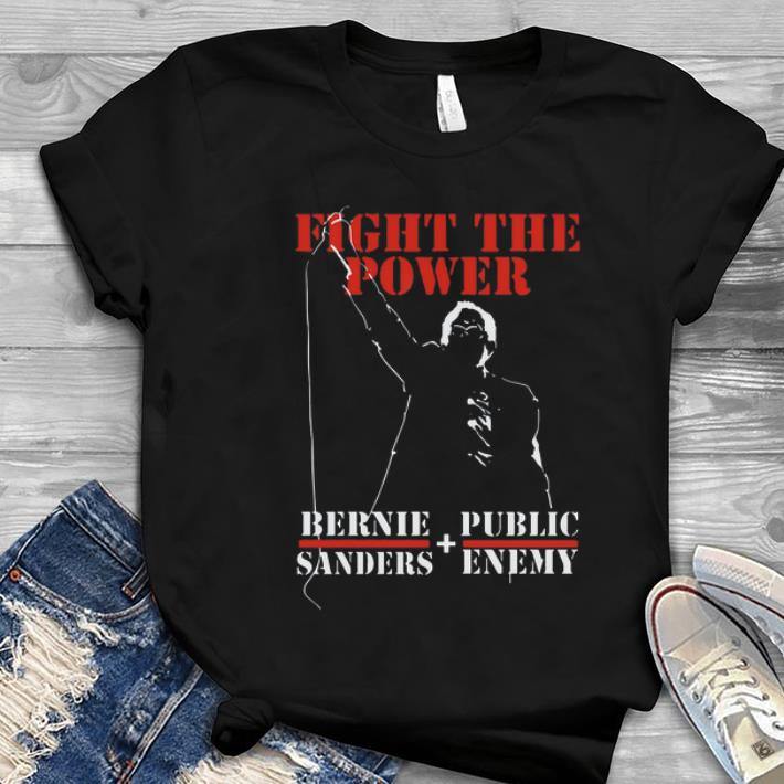 Great Bernie Sanders Fight The Power shirt 1 - Great Bernie Sanders Fight The Power shirt