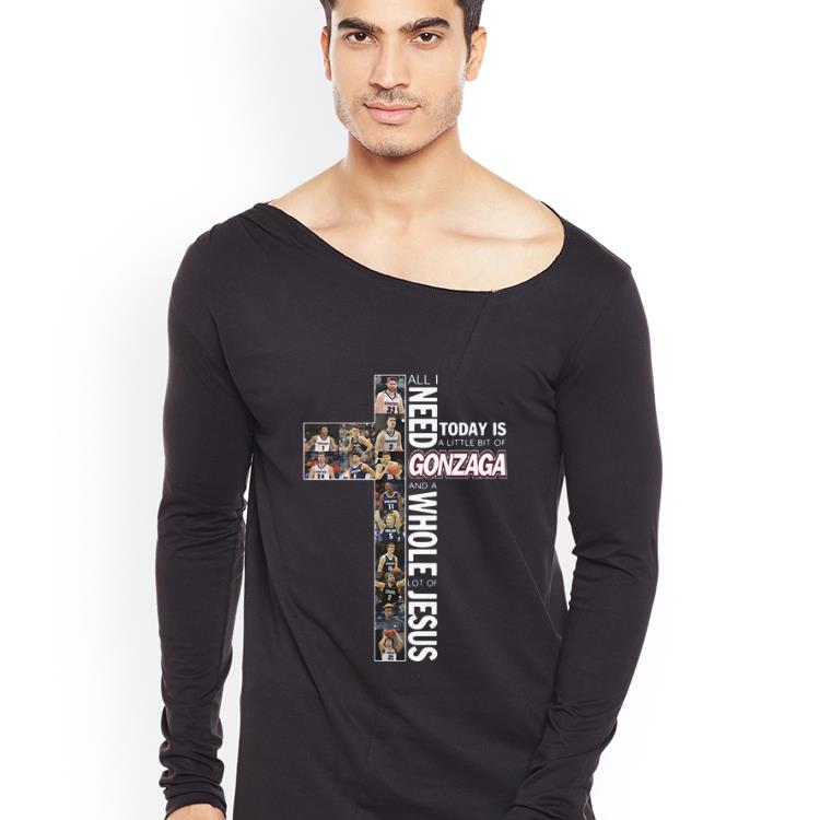 Hot All I Need Today Is A Little Bit Of Gonzaga And A Whole Lot Of Jesus shirt 4 - Hot All I Need Today Is A Little Bit Of Gonzaga And A Whole Lot Of Jesus shirt