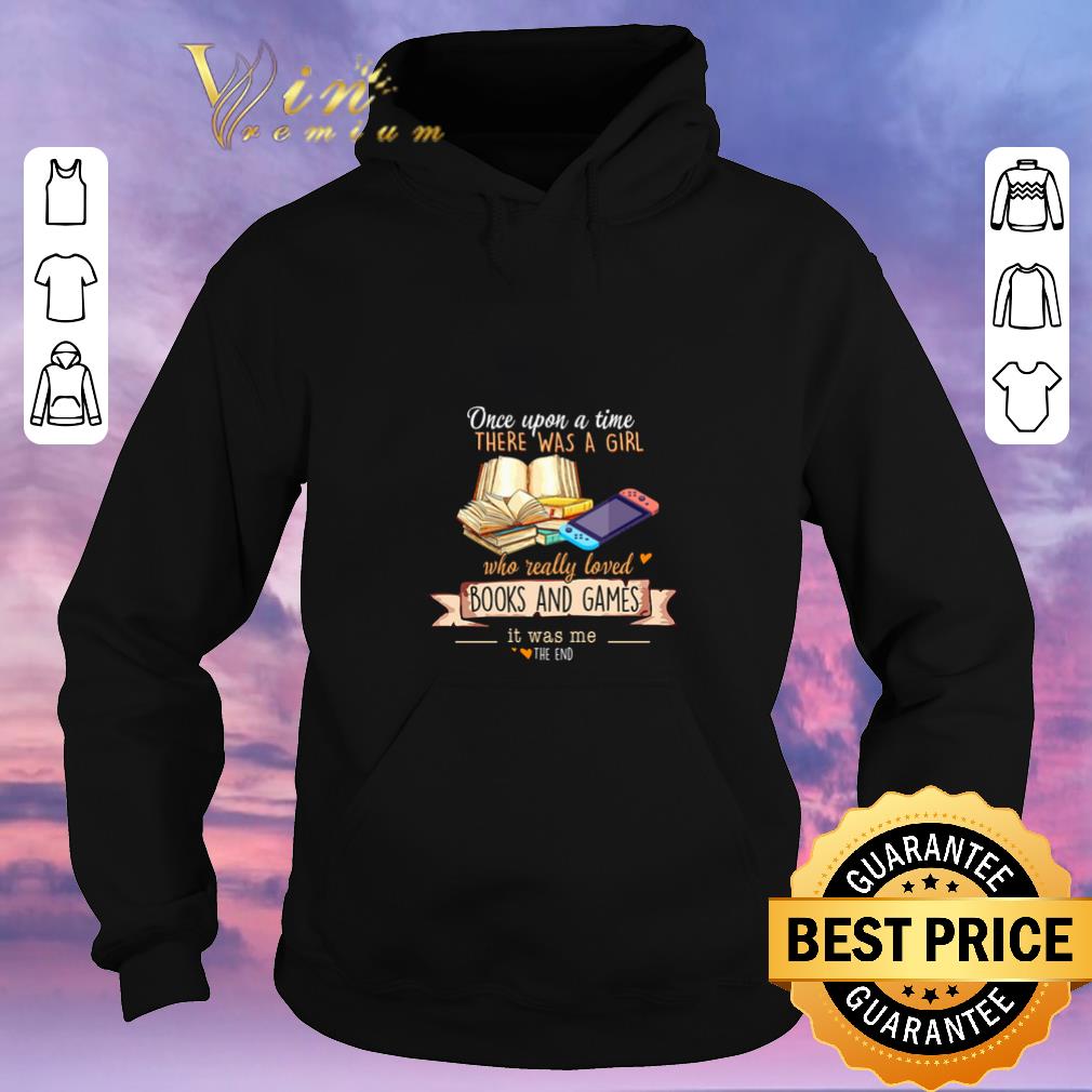 Hot Books and Games Once upon a time there was a girl shirt Hot Books and Games Once upon a time there was a girl shirt 4 - Hot Books and Games Once upon a time there was a girl shirt
