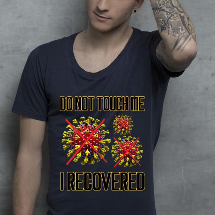 Hot Do Not Touch Me I Recovered Coronavirus shirt 4 - Hot Do Not Touch Me I Recovered Coronavirus shirt