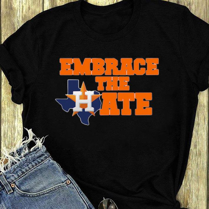 Hot Embrace The Hate Houston Astros shirt 4 - Hot Embrace The Hate Houston Astros shirt