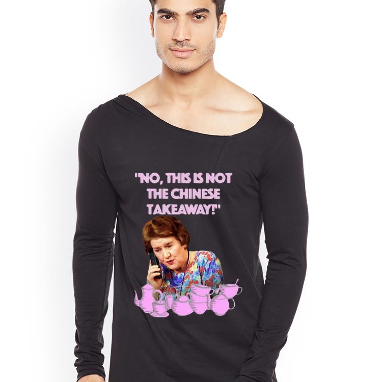 Hot Keeping up appearances Hyacinth Bucket this is not the Chinese takeaway shirt 4 - Hot Keeping up appearances Hyacinth Bucket this is not the Chinese takeaway shirt