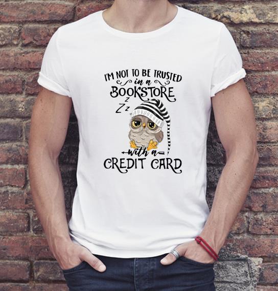 Hot Owl I m Not To Be Trusted In A Bookstore With A Credit Card shirt 4 - Hot Owl I’m Not To Be Trusted In A Bookstore With A Credit Card shirt