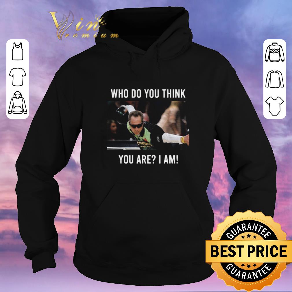 Hot Pete Weber Who do you think you are I am funny shirt sweater 4 - Hot Pete Weber Who do you think you are I am funny shirt sweater