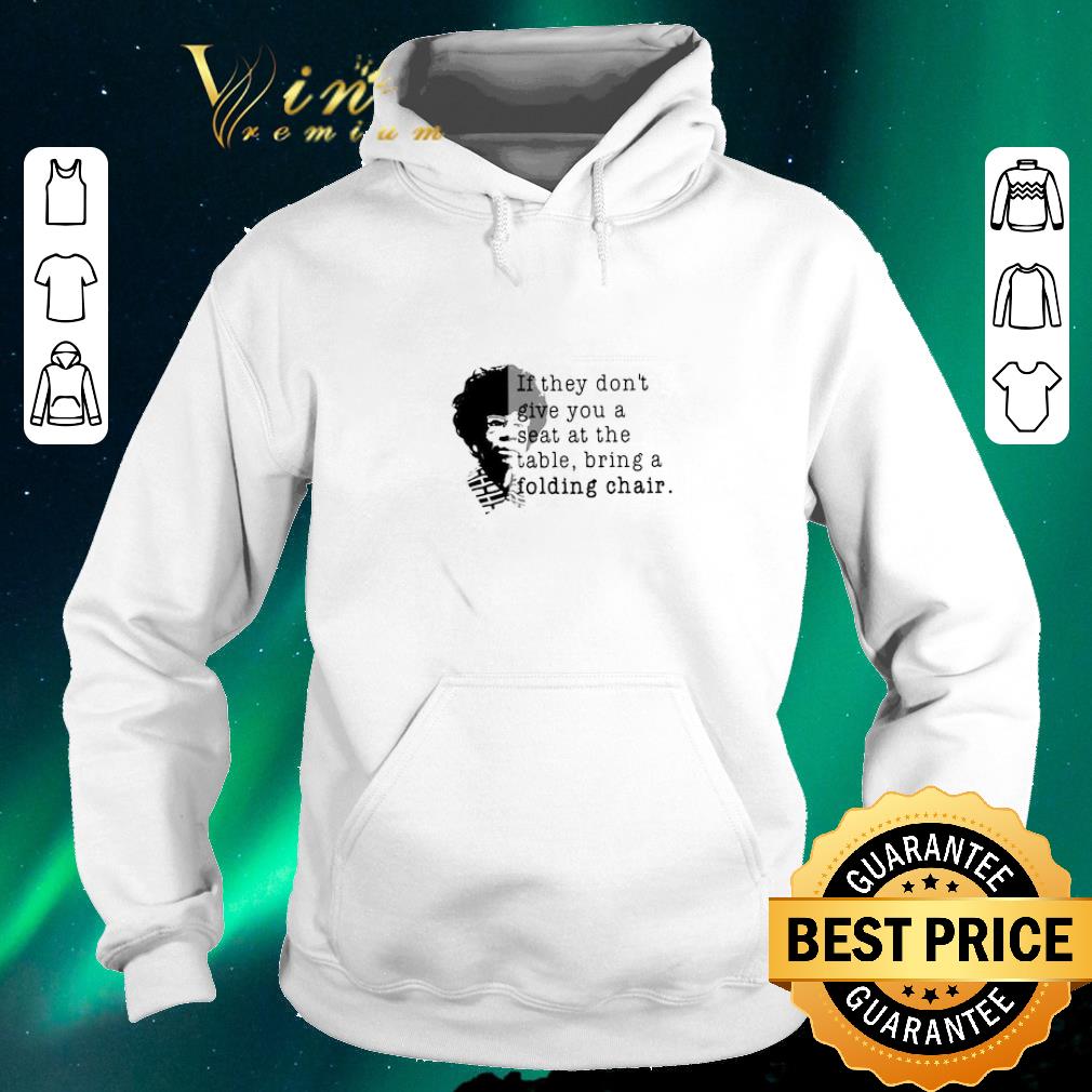 Hot Shirley Chisholm if they don t give you a seat at the table folding chair shirt sweater 4 - Hot Shirley Chisholm if they don't give you a seat at the table folding chair shirt sweater