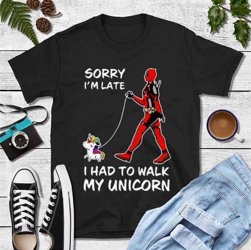 Hot Sorry I m Late I Had To Walk My Unicorn Deadpool shirt 4 - Hot Sorry I'm Late I Had To Walk My Unicorn - Deadpool shirt