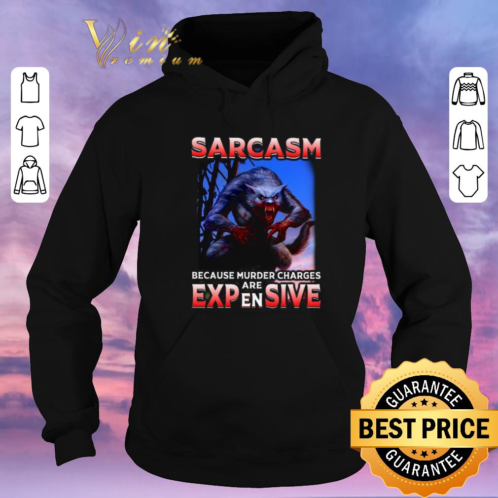 Hot Wolf Sarcasm because murder charges are expensive shirt sweater Hot Wolf Sarcasm because murder charges are expensive shirt sweater 4 - Hot Wolf Sarcasm because murder charges are expensive shirt sweater