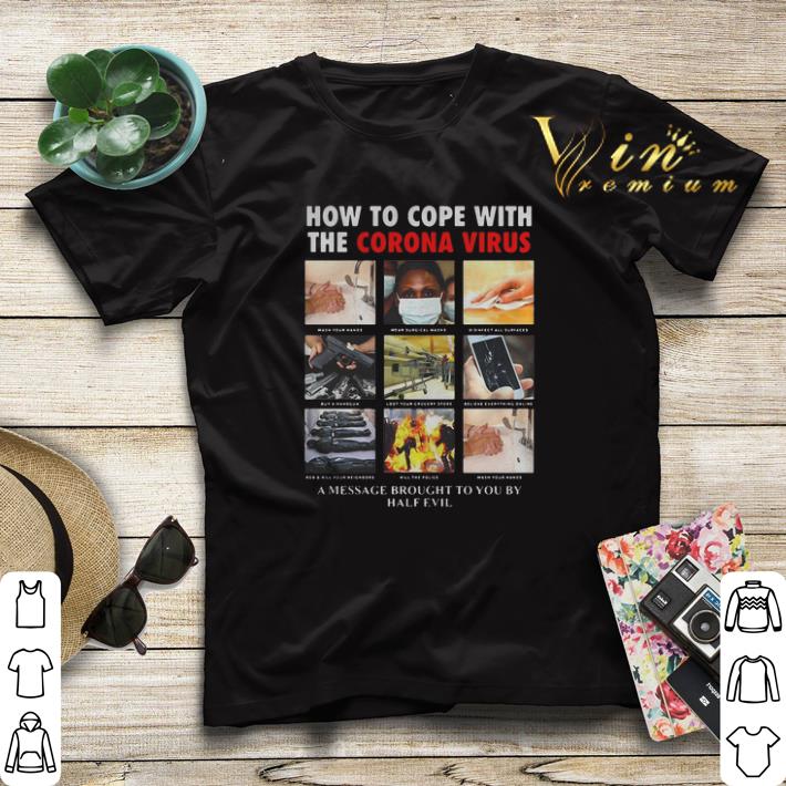 How to cope with the corona virus a message brought to you by half evil shirt sweater How to cope with the corona virus a message brought to you by half evil shirt sweater 4 - How to cope with the corona virus a message brought to you by half evil shirt sweater
