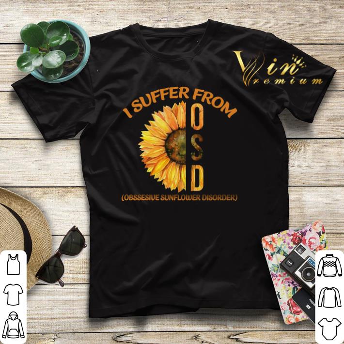 I Suffer From OSD Obssesive Sunflower Disorder shirt sweater 4 - I Suffer From OSD Obssesive Sunflower Disorder shirt sweater