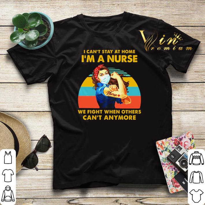 I can’t stay at home i’m a nurse we fight when others can’t anymore vintage shirt sweater I can t stay at home i m a nurse we fight when others can t anymore vintage shirt sweater 4 - I can’t stay at home i’m a nurse we fight when others can’t anymore vintage shirt sweater