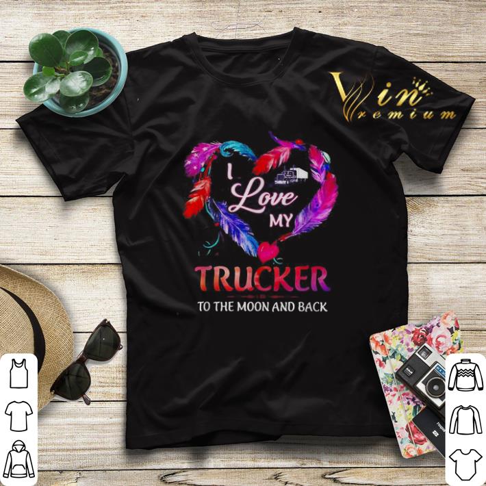 I love my Trucker to the Moon and back shirt sweater 4 - I love my Trucker to the Moon and back shirt sweater
